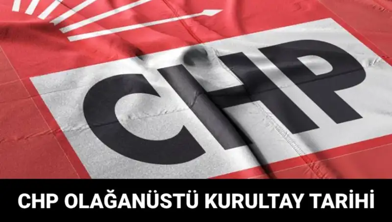 CHP Olağanüstü Kurultayı 2025: Tarih, Saat ve Adaylar Belli Oldu!