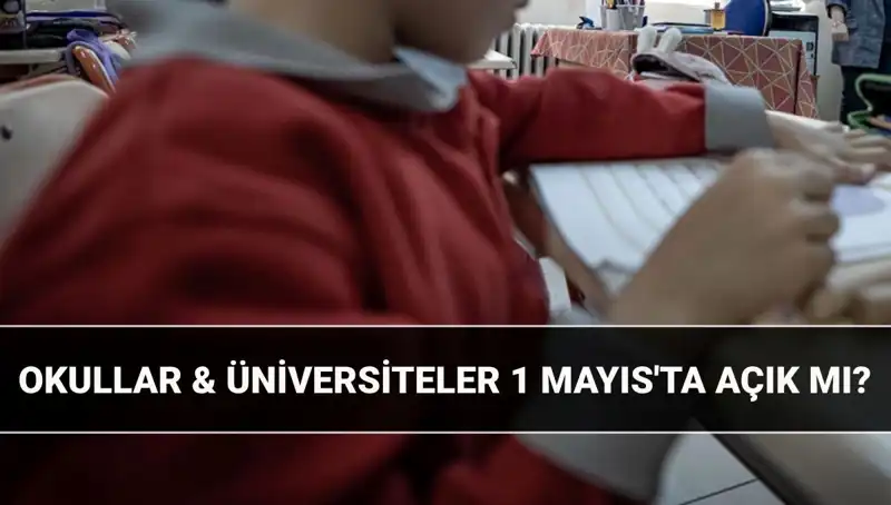 Türkiye'de 1 Mayıs Resmi Tatil mi? Okullar ve Üniversiteler Açık mı?