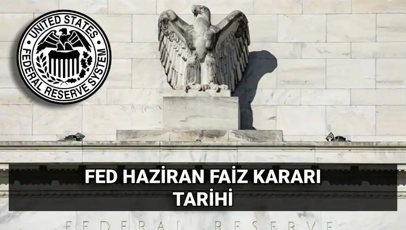 Haziran'da FED Faiz Kararı Ne Olacak? Yatırımcılar Neyi Bekliyor?