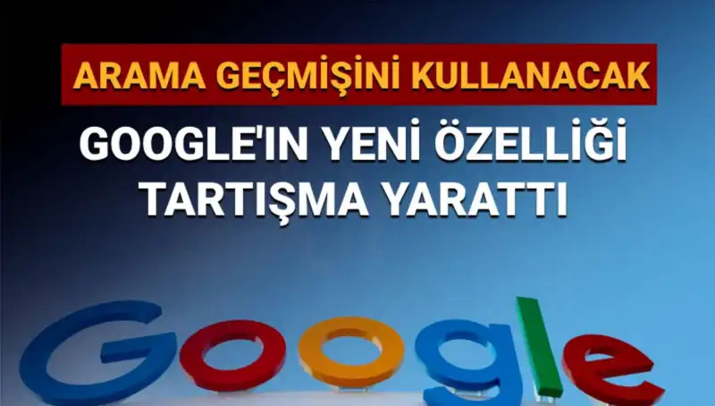 Google’ın Yeni Özelliği: Arama Geçmişini Kullanan Özelliklerin Getirdiği Tartışmalar