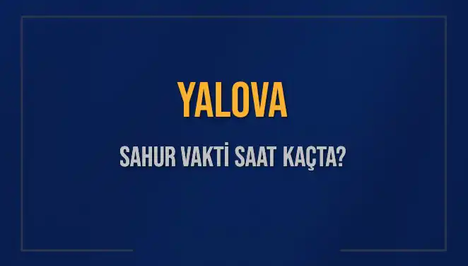 Yalova'nın Sahur Vakti: İmsak Saatine Dikkat Edin!