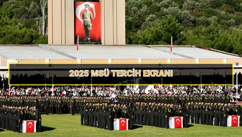 2025 MSÜ Tercih Süreci: Son Tarihi Kaçırmamak İçin Bilmeniz Gerekenler