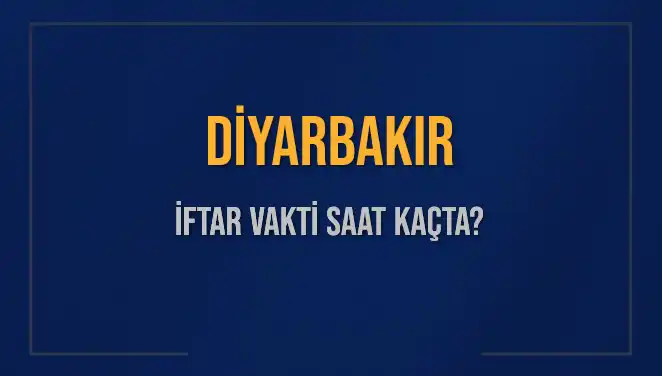Diyarbakır İftar Vakti: 4 Mart 2025 Saat Kaçta Okunacak?