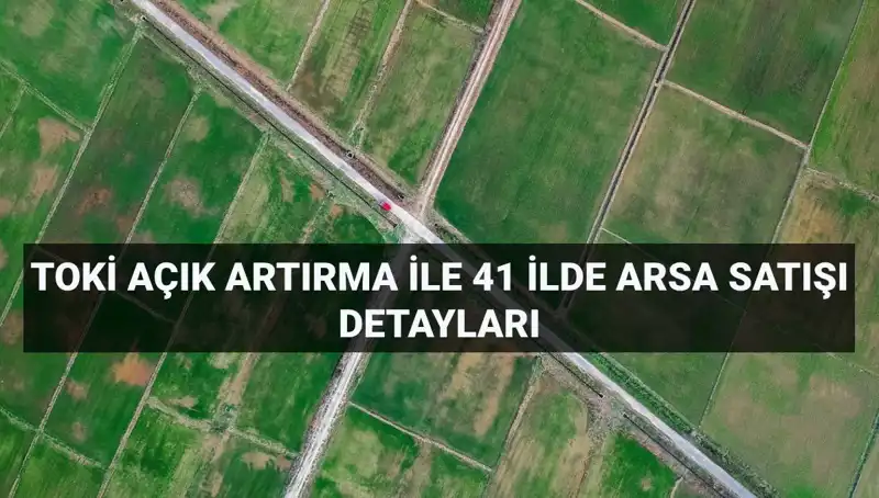 Türkiye'nin 41 İlinde TOKİ'den Büyük Arsa Satışı: Ayrıntılar Burada!