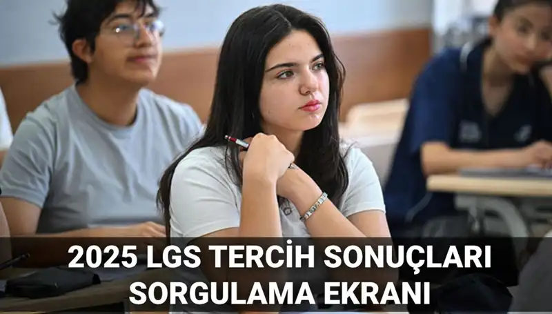 2025 LGS Tercih Sonuçları: Beklenen Tarih ve Süreçler
