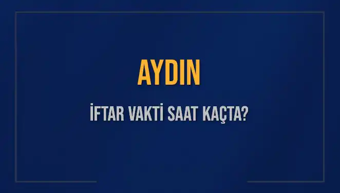 Aydın'da İftar Vakti Saatleri: 2025'te Ramazan Ayı Ne Zaman Başlayacak?