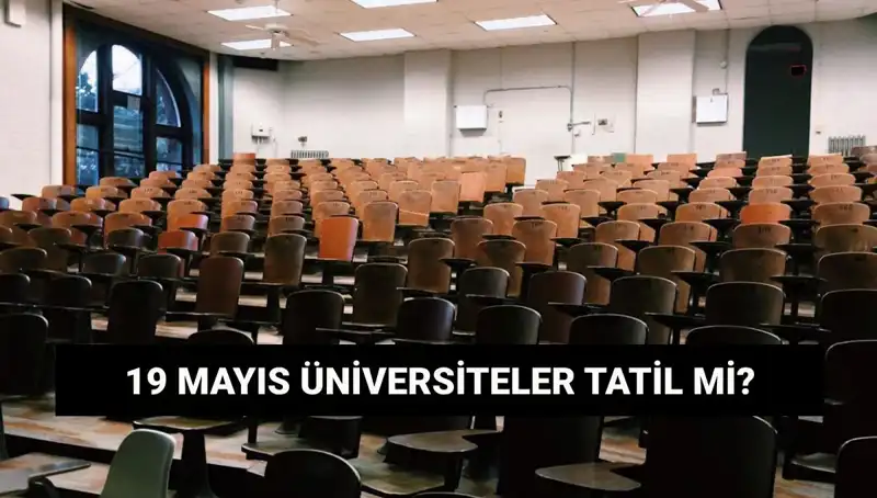 19 Mayıs’ta Üniversiteler Tatil Mi? Tüm Detaylar Burada!