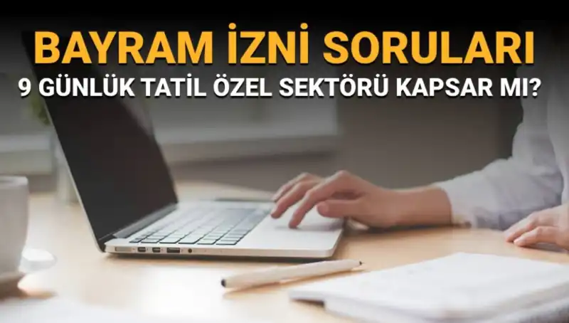 Bayram İzni İle İlgili Sorularınıza Cevap Veriyoruz: Kimler Kapsamda?
