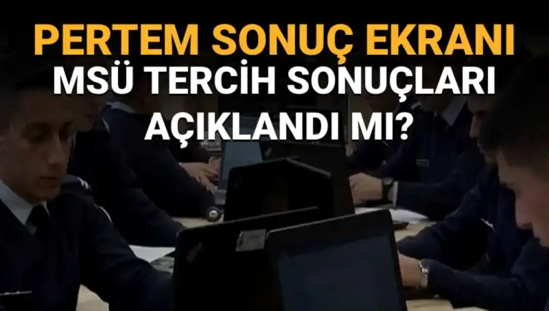 MSÜ Tercih Sonuçları İçin Meraklı Bekleyiş Sürüyor: Ne Zaman Açıklanacak?