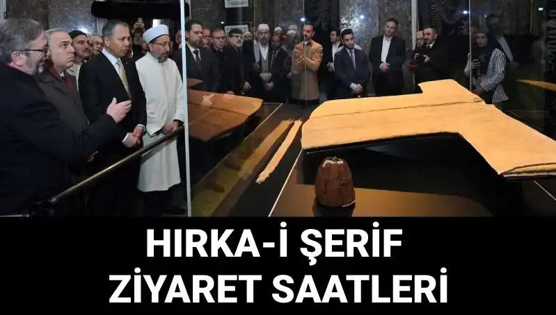 Hırka-i Şerif Ziyaret Günleri ve Saatleri Açıklandı: Detaylar Burada!