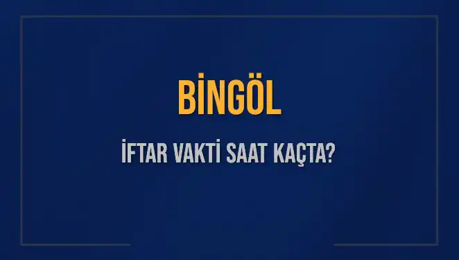 Bingöl İftar Vakti Ne Zaman? 2025 Akşam Ezanı Saatleri Açıklandı