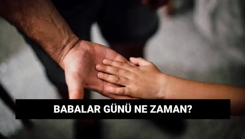 2025 Babalar Günü Tarihi: Ne Zaman Kutlanacak ve Neden Önemli?