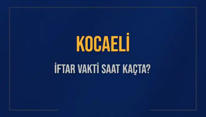 Kocaeli'de İftar Saatleri: Bugün Akşam Ezanı Ne Zaman Okunacak?