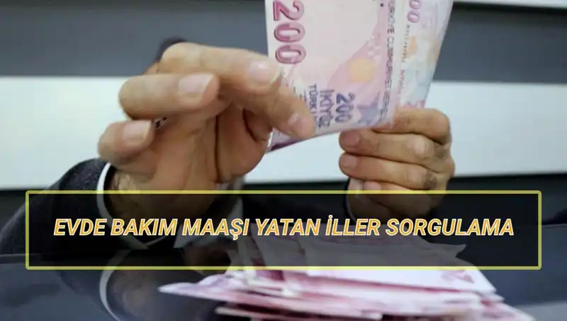Evde Bakım Maaşı Nisan 2025’te Hangi İllerde Yatacak?
