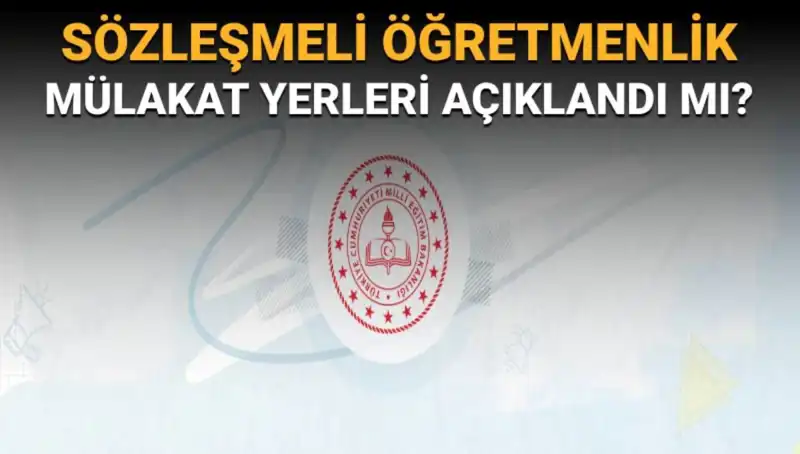 Sözleşmeli Öğretmenlik Mülakat Yerleri Açıklandı mı? İşte Son Durum!