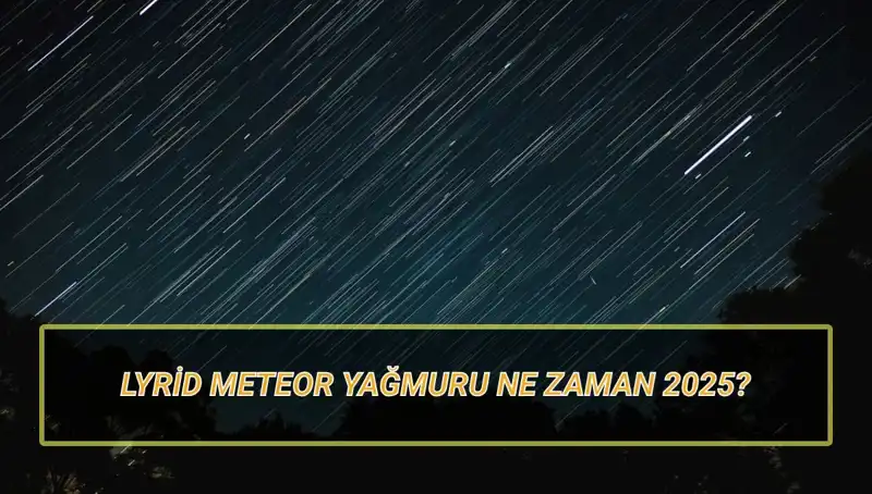 2025'te Lyrid Meteor Yağmuru: Türkiye'den Görülebilecek mi?