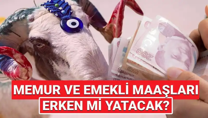 Emekli ve Memur Maaşları Bayram Öncesi Hesaplara Geçecek Mi?