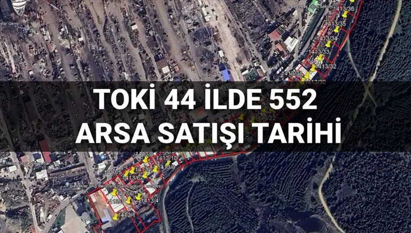 TOKİ'nin 44 İlde 552 Arsa Satışı Açık Artırma Tarihleri Belli Oldu!