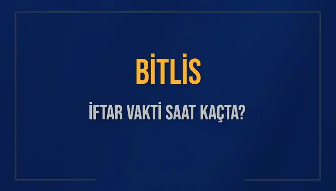 Van Gölü Etrafındaki Şehir Bitlis'te İftar Vaktine Dair Bilgiler