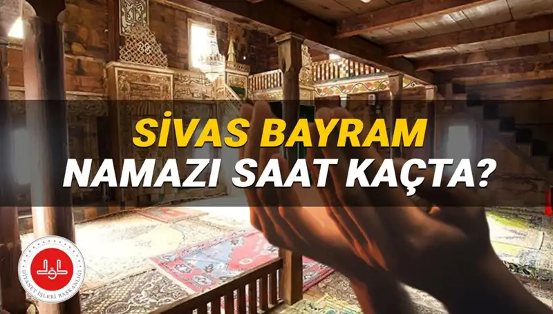 Sivas'ta Kurban Bayramı Namazı 2025 saat kaçta? İşte tüm detaylar!