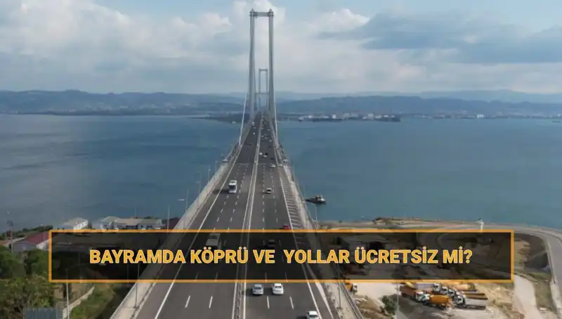 Ramazan Bayramı'nda Ücretsiz Köprü ve Yollar Hangi Tarihlerde?