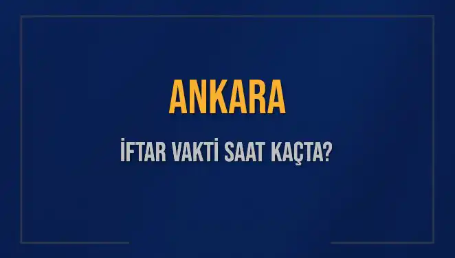 Ankara'da İftar Vakti: Ezan Saati ve İftara Kalan Dakikalar