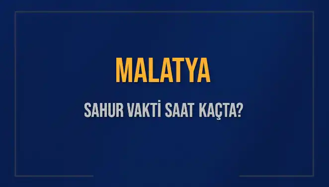 Malatya'da Ramazan Sahur Vakitleri: 10 Mart 2025 İçin Detaylar