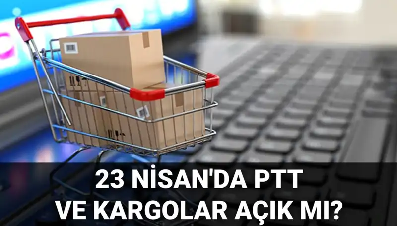 23 Nisan’da PTT ve Kargo Hizmetleri Açık mı? Öğrenin!