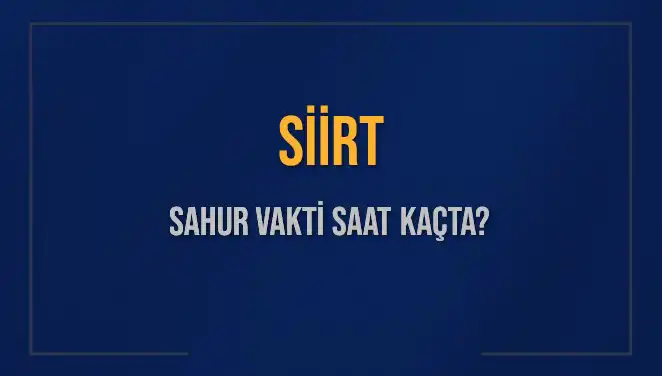Siirt’te Sahur Vakti Ne Zaman? 2025 Ramazan Takvimi Açıklandı!