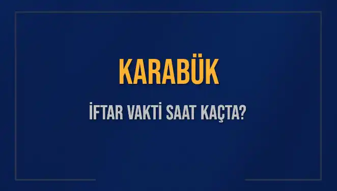 Karabük İftar Vakti 2025: Saat Kaçta ve Ne Kadar Kaldı?
