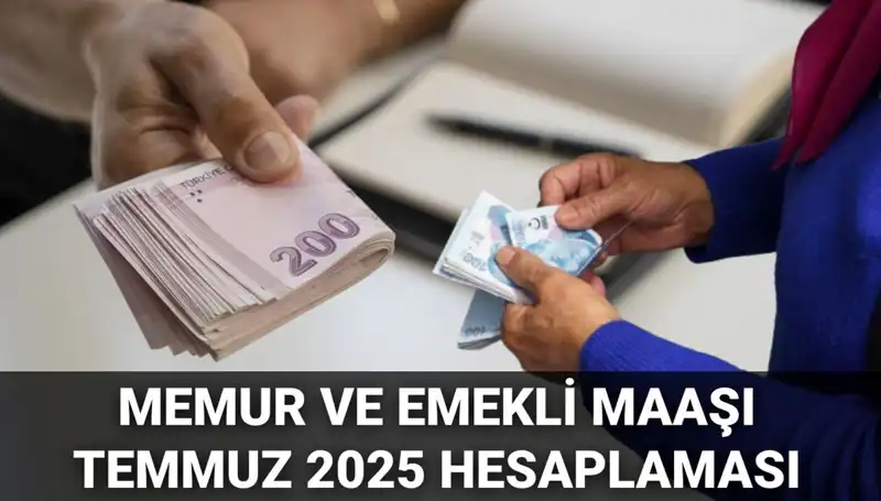 2025 Temmuz Ayında Memur ve Emekli Maaşlarında Beklenen Zam Oranı