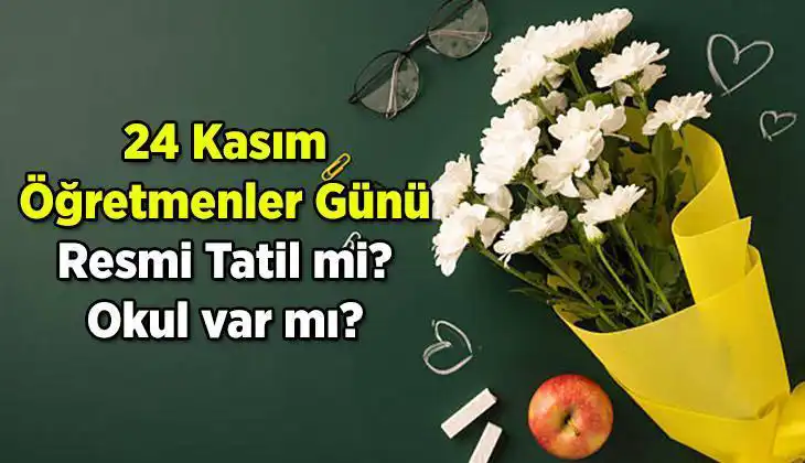 24 Kasım Öğretmenler Günü Resmi Tatil Mi? Bilmeniz Gerekenler!