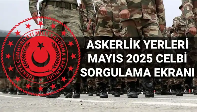 Mayıs 2025 Askerlik Yerleri Sorgulama Ekranı Açıldı: Ne Zaman ve Nasıl Erişilir?