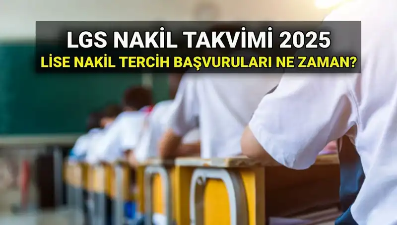 Lise 1. ve 2. Nakil Tarihleri Belli Oldu: 2025 LGS Başvurularında Dikkat Edilmesi Gerekenler